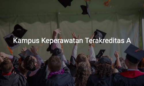 kampus keperawatan terakreditasi a